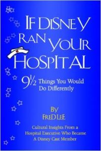 FRED LEE IF DISNEY RAN YOUR HOSPITAL